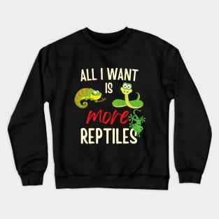 All I want is more Reptiles Crewneck Sweatshirt